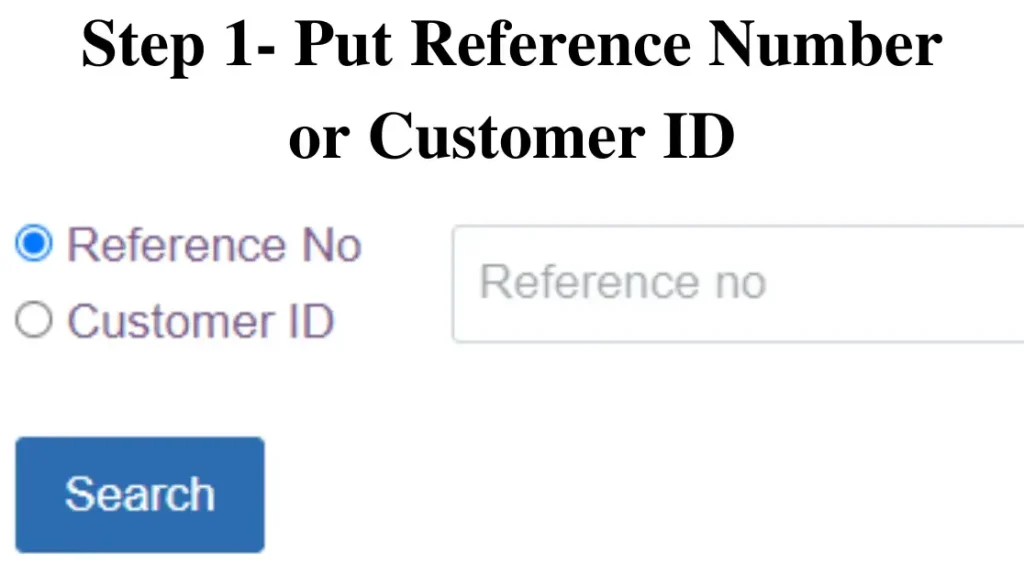 Step 1- Put Reference Number or Customer ID